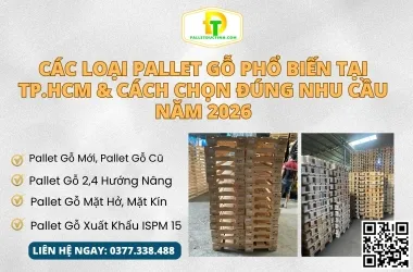 Các Loại Pallet Gỗ Phổ Biến Tại TP.HCM & Cách Chọn Đúng Nhu Cầu Năm 2026
